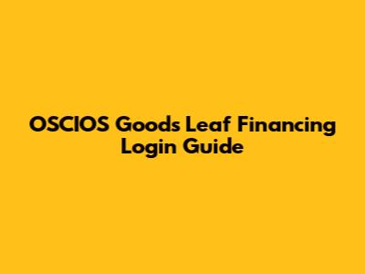 OSCIOS Goods Leaf Financing Login Guide