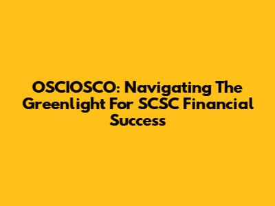 OSCIOSCO: Navigating The Greenlight For SCSC Financial Success