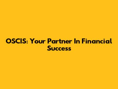 OSCIS: Your Partner In Financial Success