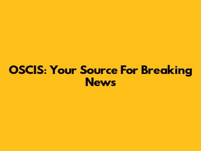 OSCIS: Your Source For Breaking News