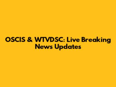 OSCIS & WTVDSC: Live Breaking News Updates