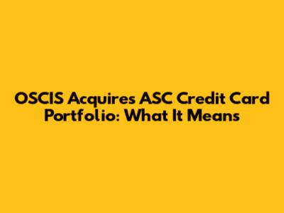 OSCIS Acquires ASC Credit Card Portfolio: What It Means