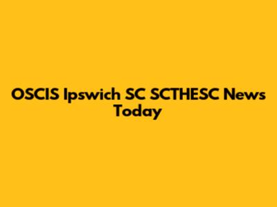 OSCIS Ipswich SC SCTHESC News Today