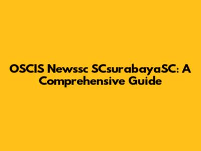 OSCIS Newssc SCsurabayaSC: A Comprehensive Guide