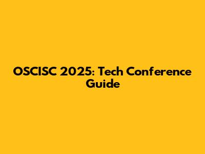 OSCISC 2025: Tech Conference Guide