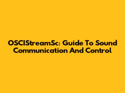 OSCIStreamSc: Guide To Sound Communication And Control