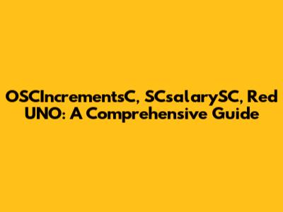 OSCIncrementsC, SCsalarySC, Red UNO: A Comprehensive Guide