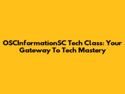 OSCInformationSC Tech Class: Your Gateway To Tech Mastery