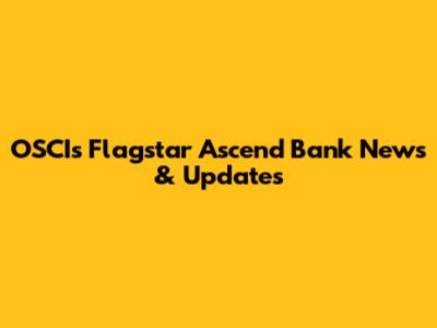 OSCIs Flagstar Ascend Bank News & Updates