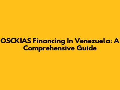 OSCKIAS Financing In Venezuela: A Comprehensive Guide