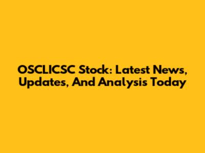 OSCLICSC Stock: Latest News, Updates, And Analysis Today