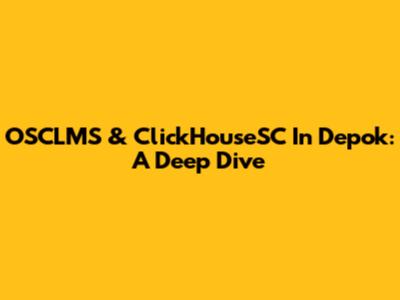 OSCLMS & ClickHouseSC In Depok: A Deep Dive