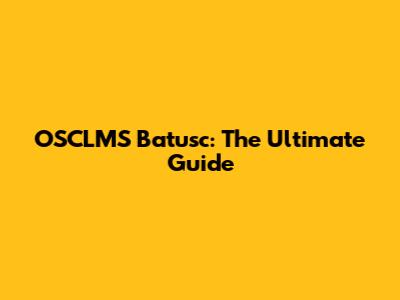 OSCLMS Batusc: The Ultimate Guide