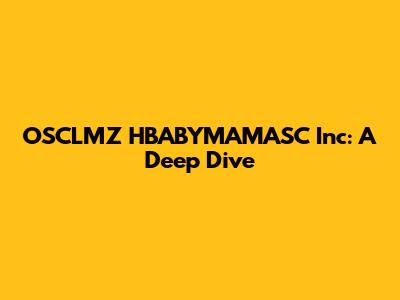 OSCLMZ HBABYMAMASC Inc: A Deep Dive
