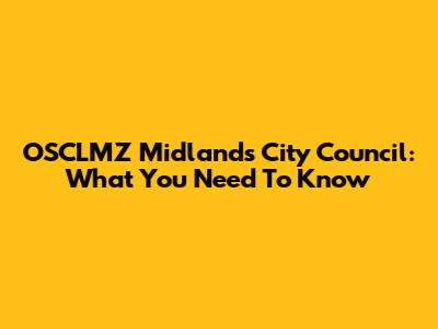 OSCLMZ Midlands City Council: What You Need To Know