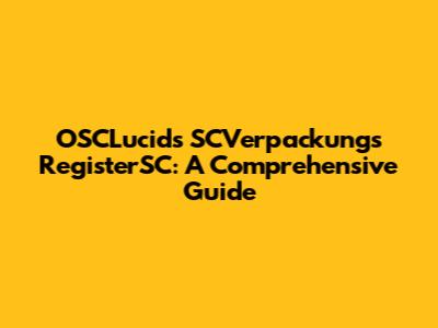 OSCLucids SCVerpackungs RegisterSC: A Comprehensive Guide