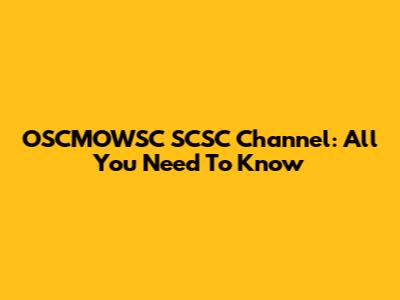 OSCMOWSC SCSC Channel: All You Need To Know