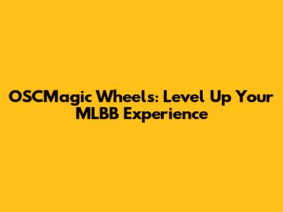 OSCMagic Wheels: Level Up Your MLBB Experience