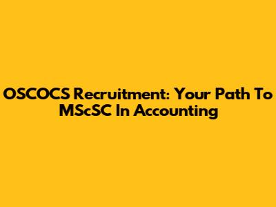 OSCOCS Recruitment: Your Path To MScSC In Accounting