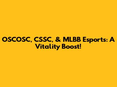 OSCOSC, CSSC, & MLBB Esports: A Vitality Boost!