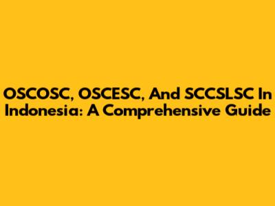 OSCOSC, OSCESC, And SCCSLSC In Indonesia: A Comprehensive Guide