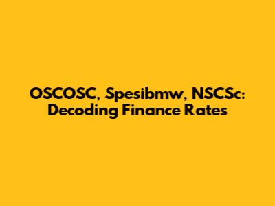OSCOSC, Spesibmw, NSCSc: Decoding Finance Rates