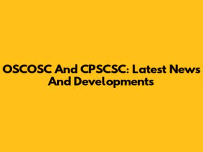 OSCOSC And CPSCSC: Latest News And Developments