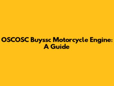 OSCOSC Buyssc Motorcycle Engine: A Guide