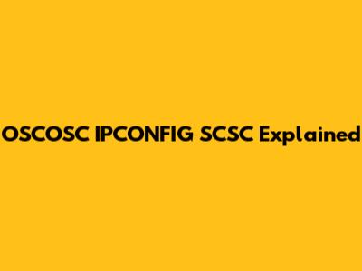 OSCOSC IPCONFIG SCSC Explained