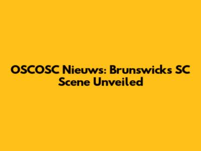 OSCOSC Nieuws: Brunswick's SC Scene Unveiled