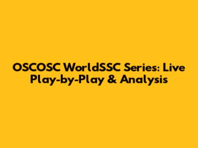 OSCOSC WorldSSC Series: Live Play-by-Play & Analysis