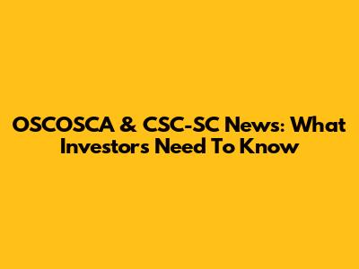 OSCOSCA & CSC-SC News: What Investors Need To Know