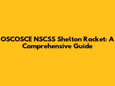 OSCOSCE NSCSS Shelton Racket: A Comprehensive Guide