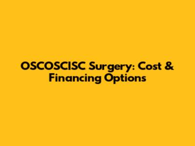 OSCOSCISC Surgery: Cost & Financing Options