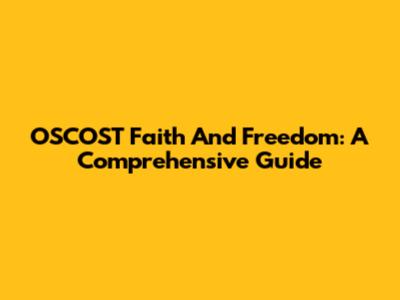 OSCOST Faith And Freedom: A Comprehensive Guide