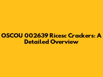 OSCOU 002639 Ricesc Crackers: A Detailed Overview