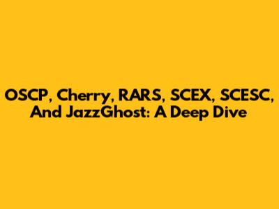 OSCP, Cherry, RARS, SCEX, SCESC, And JazzGhost: A Deep Dive