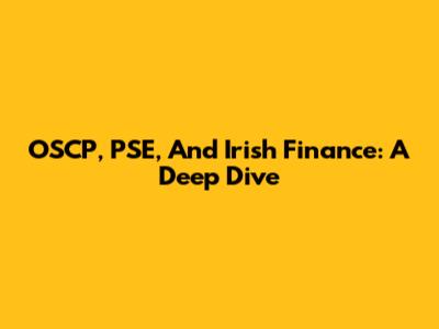 OSCP, PSE, And Irish Finance: A Deep Dive