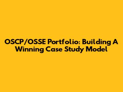 OSCP/OSSE Portfolio: Building A Winning Case Study Model