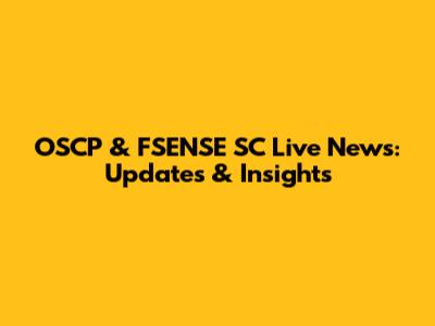 OSCP & FSENSE SC Live News: Updates & Insights