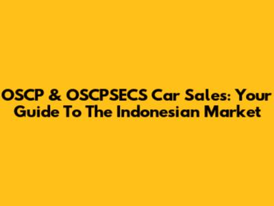 OSCP & OSCPSECS Car Sales: Your Guide To The Indonesian Market