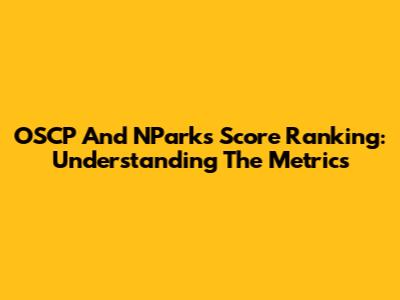 OSCP And NParks Score Ranking: Understanding The Metrics