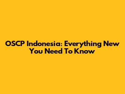 OSCP Indonesia: Everything New You Need To Know