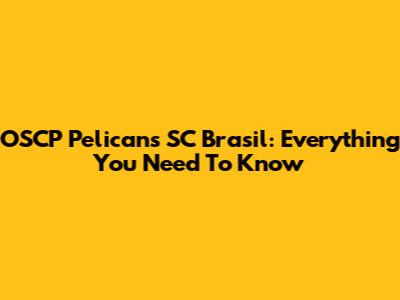 OSCP Pelicans SC Brasil: Everything You Need To Know