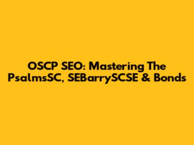 OSCP SEO: Mastering The PsalmsSC, SEBarrySCSE & Bonds