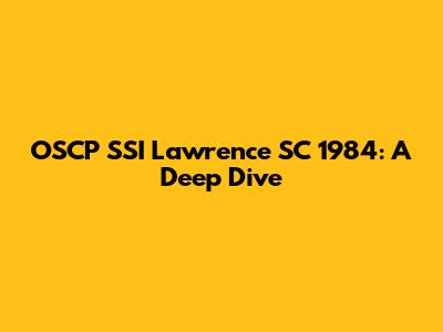 OSCP SSI Lawrence SC 1984: A Deep Dive