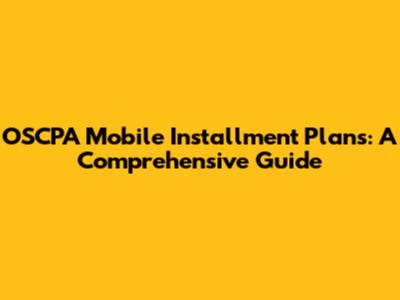 OSCPA Mobile Installment Plans: A Comprehensive Guide