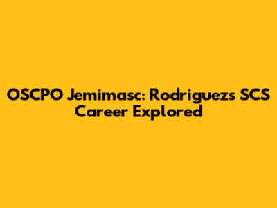OSCPO Jemimasc: Rodriguez's SCS Career Explored