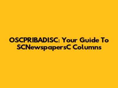 OSCPRIBADISC: Your Guide To SCNewspapersC Columns