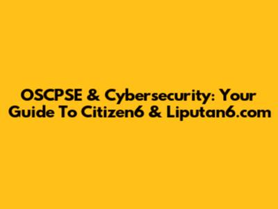 OSCPSE & Cybersecurity: Your Guide To Citizen6 & Liputan6.com